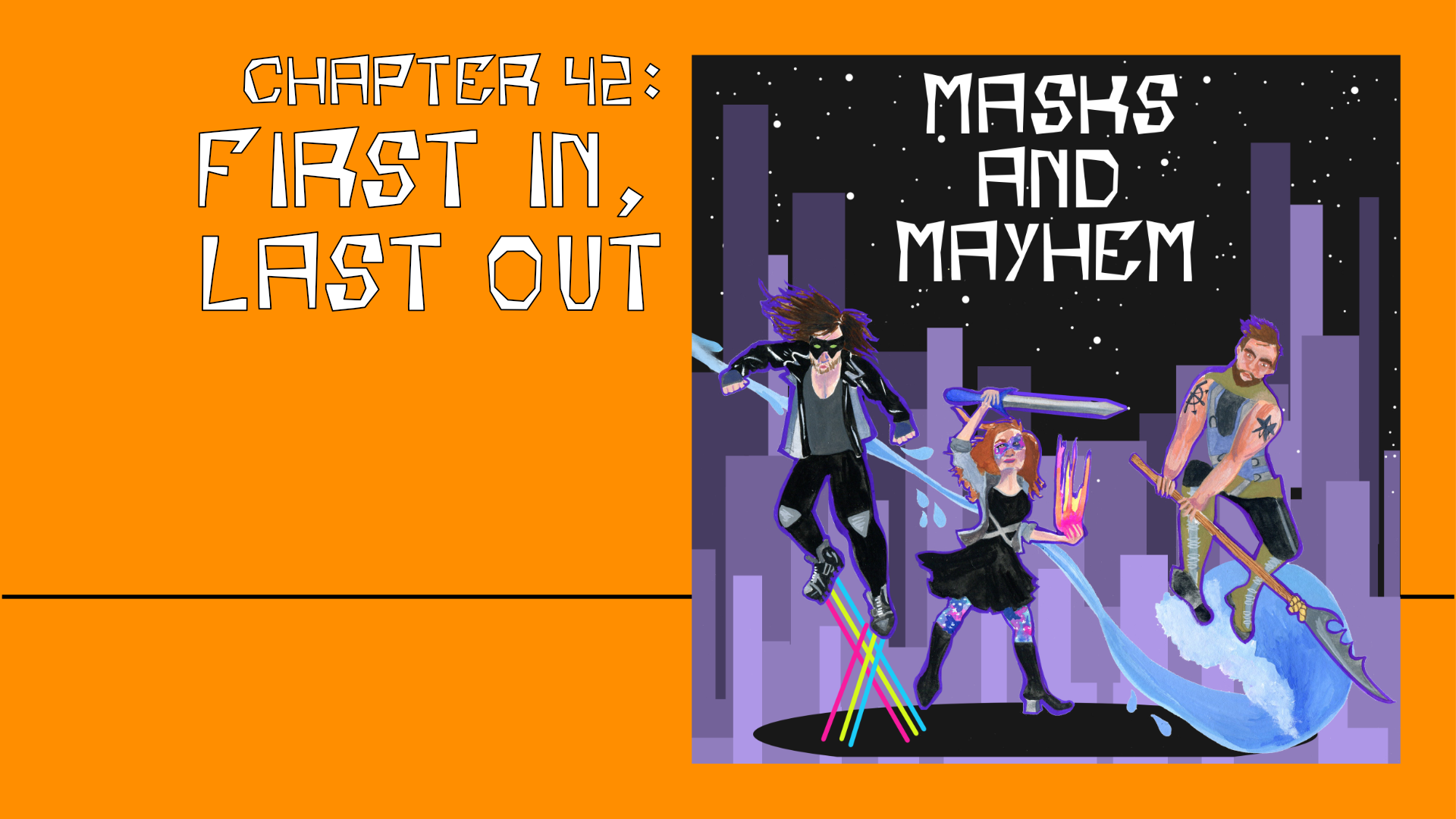 Ch. 42 First In, Last Out Masks and Mayhem Podcast